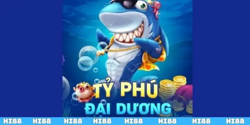 Giới thiệu game bắn cá Tỷ Phú Đại Dương cực hot