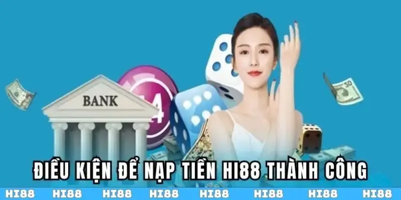 Điều kiện hội viên cần đáp ứng khi thực hiện nạp tiền Hi88