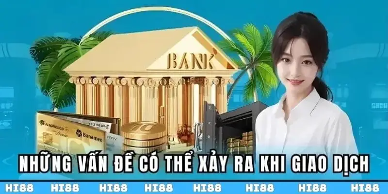 Những vấn đề có thể xảy ra khi thực hiện giao dịch