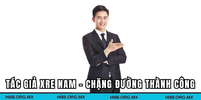 Tác giả Xre Nam - Chặng đường dài thành công